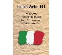 Italian Verbs 101: A Pocket Reference Guide for 101 Common Italian Verbs
