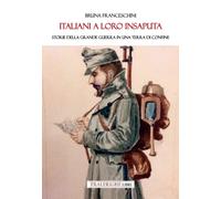 Italiani a loro insaputa. Storie della Grande Guerra in una terra di confine
