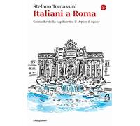 Italiani a Roma. Cronache della capitale tra il 1870 e il 1900