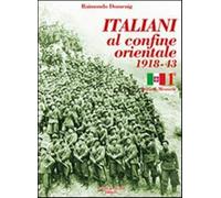 Italiani al confine orientale 1918-43. Storia & memorie. Vol. 1 - Domenig ...