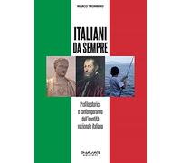 Italiani da sempre. Profilo storico e contemporaneo dell'identità nazionale italiana
