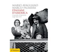 ITALIANI D'AMERICA. LA GRANDE EMIGRAZIONE NEGLI STATI UNITI - AVAGLIANO MARIO,