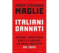 Italiani dannati. Vaccino, green pass, diritti e libertà: un paese spaccato dal Covid