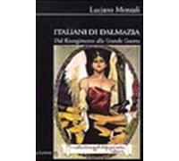 Italiani di Dalmazia. Dal Risorgimento alla grande guerra - Monzali Luciano