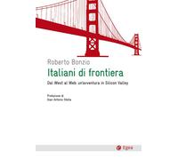 Italiani di frontiera. Dal West al Web: un'avventura in Silicon Valley - B...