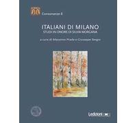 Italiani di Milano. Studi in onore di Silvia Morgana