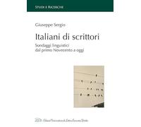 Italiani di scrittori. Sondaggi linguistici dal primo Novecento a oggi