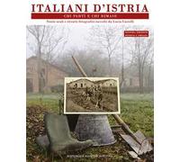 Italiani d'Istria. Chi partì e chi rimase. Storie orali e ritratti fotografici