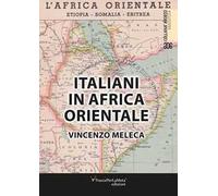 Italiani in Africa orientale. Piccole e grandi storie di pace, di guerra, di lavoro e d'avventura. Nuova ediz.