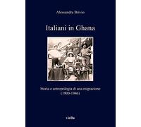 Italiani in Ghana. Storia e antropologia di una migrazione (1900-1946)