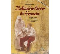 Libri Grigolon Carlo - Italiani In Terra Di Francia. 1918 Il II Corpo D'armata I