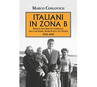 Libri Marco Coslovich - Italiani In Zona B. Istria: Ricordi Di Famiglia Tra Fasc