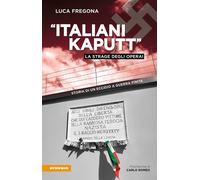 «Italiani kaputt». La strage degli operai. Storia di un eccidio a