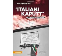 «Italiani kaputt». La strage degli operai. Storia di un eccidio a guerra finita