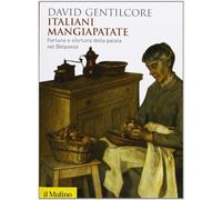 Italiani mangiapatate. Fortuna e sfortuna della patata nel Belpaese