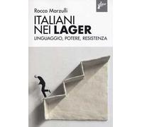 Italiani nei lager. Linguaggio, potere, resistenza