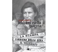 Libri Marco Agretti - Italiani Nella Guerra. Dalla Lettura Dei Giornali 1939-194
