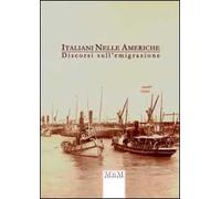 Italiani nelle Americhe. Discorsi sull'emigrazione