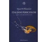 Italiani pericolosi. Leggende e verità sugli animali di casa nostra