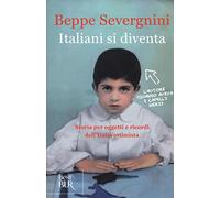 Italiani si diventa. Storia per oggetti e ricordi dell'Italia ottimista