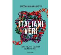 Italiani veri. Storia evolutiva e genetica del nostro Paese