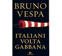 Italiani voltagabbana. Dalla prima guerra mondiale alla Terza Repubblica sempre sul carro dei vincitori