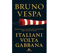 Italiani voltagabbana. Dalla prima guerra mondiale alla Terza Repubblica sempre sul carro dei vincitori