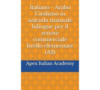 Italiano - Arabo L'italiano in azienda manuale bilingue per il settore commerciale livello elementare (A2)