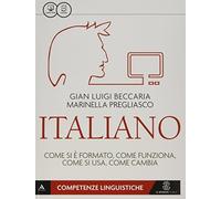Italiano. Come si è formato, come funziona, come si usa, come cambia. Competenze linguistiche e testuali. Per le Scuole superiori. Con e-book. Con espansione online