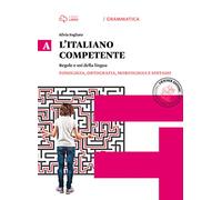 Italiano competente. Per le Scuole superiori. Con e-book. Con espansione online. Fonologia, ortografia, morfologia e sintassi (Vol. 1)