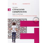 Italiano competente. Vol. A-B: Fonologia, ortografia, morfologia e sintassi-Lessico, comunicazone. Per le Scuole superiori. Con e-book. Con espansione online