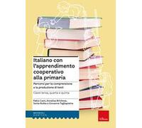 Italiano con l'apprendimento cooperativo alla primaria. Percorsi per la comprensione e la produzione di testi