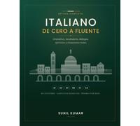 ITALIANO DE CERO A FLUENTE: Método Completo A1-C2 con Gramática, Vocabulario, Diálogos, Ejercicios y Situaciones Reales