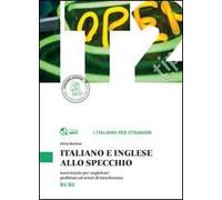Italiano e inglese allo specchio. Eserciziario per anglofoni: problemi ed errori di interferenza. Livello B1-B2