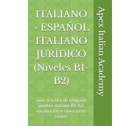 ITALIANO - ESPAÑOL ITALIANO JURÍDICO (Niveles B1-B2): Guía práctica de lenguaje jurídico italiano B1-B2: vocabulario y situaciones reales.: 2