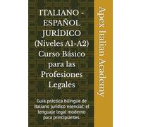 ITALIANO - ESPAÑOL JURÍDICO (Niveles A1-A2) Curso Básico para las Profesiones Legales: Guía práctica bilingüe de italiano jurídico esencial: el lenguaje legal moderno para principiantes.