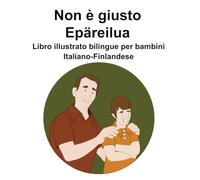Italiano-Finlandese Non è giusto / Epäreilua Libro illustrato bilingue per bambini