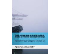 ITALIANO - GIAPPONESE ITALIANO PER LA LOGISTICA (Livelli A1-A2) Corso Base per Professionisti Senior e Supply Chain Manager: Italiano Pratico per la Logistica Senior (A1-A2)