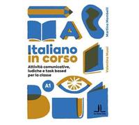 Italiano in corso A1. Attività comunicative, ludiche e task based per la classe