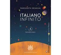 ITALIANO INFINITO. VOLUME A - GRAMMATICA E LESSICO - SBOARINA MARGHERITA -