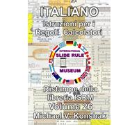 Italiano Istruzioni per i Regoli Calcolatori (Annotato): Ristampe della libreria ISRM - Volume 26