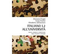 Italiano L2 all'università. Profili, bisogni e competenze degli studenti stranieri