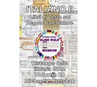 Italiano Libri di Testo sul Regolo Calcolatore (Annotato): Ristampe della libreria ISRM - Volume 28
