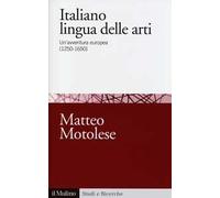 Italiano lingua delle arti. Un'avventura europea (1250-1650)