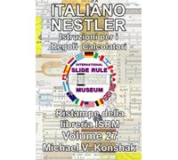 Italiano Nestler Istruzioni per i Regoli Calcolatori (Annotato): Ristampe della libreria ISRM - Volume 27