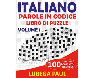 ITALIANO PAROLE IN CODICE LIBRO DI PUZZLE VOLUME 1: Allena il tuo cervello con 100 stimolanti rompicapo per adulti (edizione italiana). ITALIAN CODEWORD PUZZLE BOOK VOLUME 1