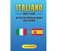 Italiano Paso a Paso: 60 Relatos Cortos Bilingües con Glosario
