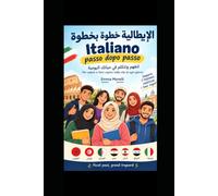 Italiano passo dopo passo: Imparare l’italiano per arabi e principianti | Corso pratico italiano-arabo per parlare, capire e comunicare nella vita quotidiana | Parole, frasi, dialoghi ed esercizi