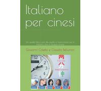 Italiano per cinesi: Un audio-libro con file audio e trascrizione sia in italiano che in lingua cinese