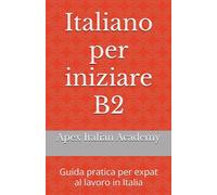 Italiano per iniziare B2: Guida pratica per expat al lavoro in Italia
